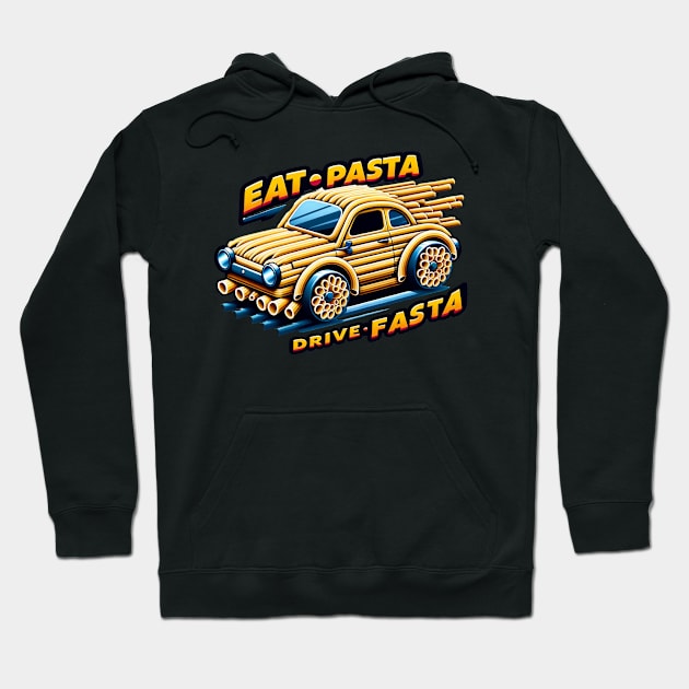 eat pasta drive fasta Hoodie by WorldByFlower